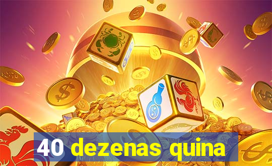 40 dezenas quina